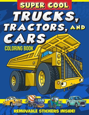 Super Cool Trucks, Tractors, and Cars Coloring Book: Learn How Vehicles Help Us Get Stuff Done! (Clark Matthew)(Paperback)