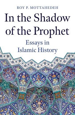 In the Shadow of the Prophet: Essays in Islamic History (Mottahedeh Roy P.)(Pevná vazba)