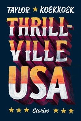 Thrillville, USA: Stories (Koekkoek Taylor)(Paperback)