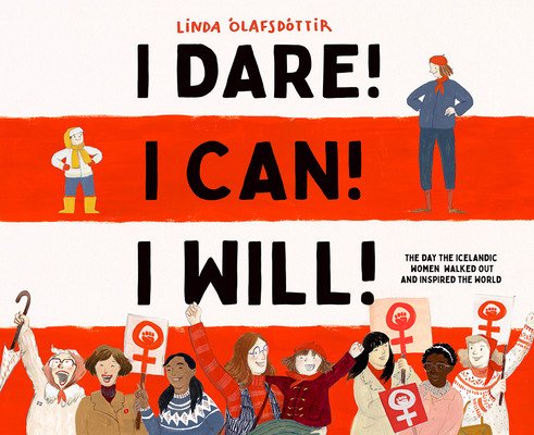 I Dare! I Can! I Will!: The Day the Icelandic Women Walked Out and Inspired the World (lafsdttir Linda)(Pevná vazba)