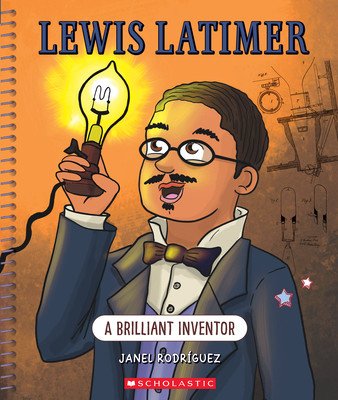 Lewis Latimer: A Brilliant Inventor (Bright Minds): A Brilliant Inventor (Rodriguez Janel)(Paperback)