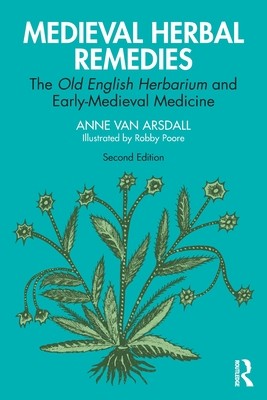 Medieval Herbal Remedies: The Old English Herbarium and Early-Medieval Medicine (Van Arsdall Anne)(Paperback)