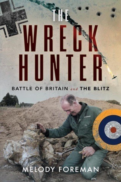 The Wreck Hunter: Battle of Britain & the Blitz (Foreman Melody)(Paperback)