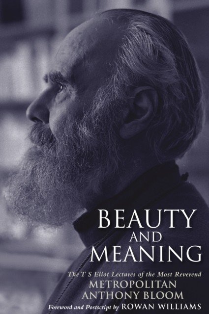 Beauty and Meaning - The T. S. Eliot Lectures of the Most Reverend Anthony Bloom (Metropolitan Anthony Bloom)(Paperback / softback)