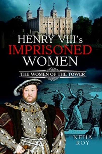 Henry VIII's Imprisoned Women: The Women of the Tower (Roy Neha)(Pevná vazba)