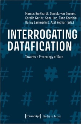 Interrogating Datafication: Towards a Praxeology of Data (Volmar Axel)(Paperback)