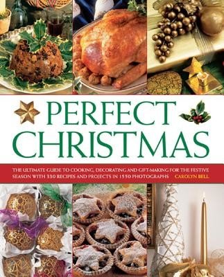 Perfect Christmas: The Ultimate Guide to Cooking, Decorating and Gift-Making for the Festive Season (Bell Carolyn)(Paperback)