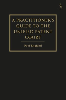 A Practitioner's Guide to the Unified Patent Court and Unitary Patent (England Paul)(Pevná vazba)