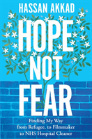 Hope Not Fear - Finding My Way from Refugee to Filmmaker to NHS Hospital Cleaner and Activist (Akkad Hassan)(Paperback / softback)