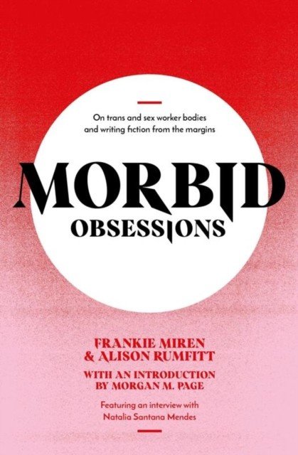 Morbid Obsessions - On trans and sex worker bodies and writing fiction from the margins (Miren Frankie)(Paperback / softback)