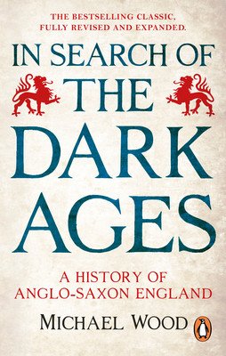 In Search of the Dark Ages: A History of Anglo-Saxon England (Wood Michael)(Paperback)
