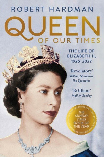 Queen of Our Times - The Life of Elizabeth II, 1926-2022 (Hardman Robert)(Paperback / softback)