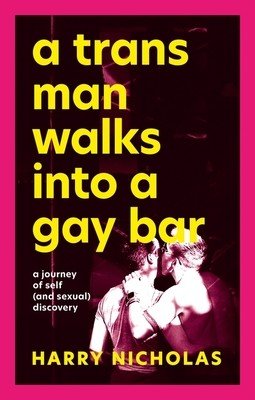 A Trans Man Walks Into a Gay Bar: A Journey of Self (and Sexual) Discovery (Nicholas Harry)(Paperback)