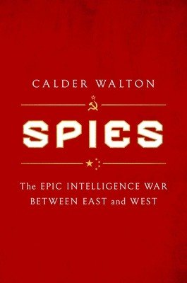 Spies: The Epic Intelligence War Between East and West (Walton Calder)(Pevná vazba)