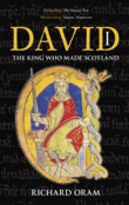 David I: The King Who Made Scotland (Oram Richard)(Paperback)