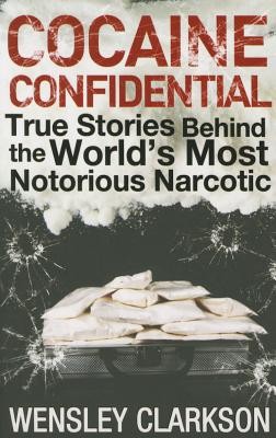 Cocaine Confidential: True Stories Behind the World's Most Notorious Narcotic (Clarkson Wensley)(Paperback)