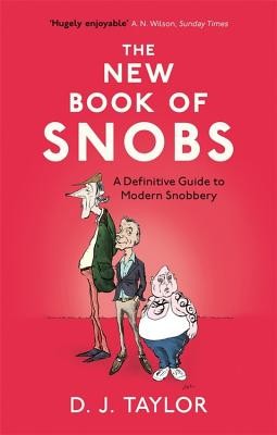 The New Book of Snobs: A Definitive Guide to Modern Snobbery (Taylor D. J.)(Paperback)