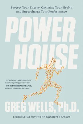 Powerhouse: Protect Your Energy, Optimize Your Health and Supercharge Your Performance (Wells Greg)(Paperback)