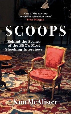 Scoops: The Bbc's Most Shocking Interviews from Prince Andrew to Steven Seagal (McAlister Sam)(Paperback)