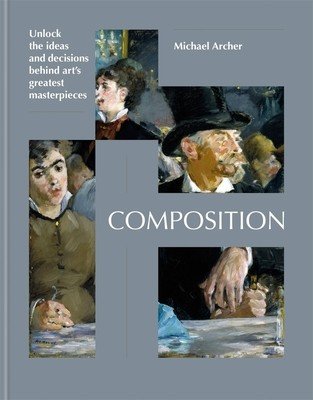 Composition - Uncover the ideas behind great works of modern art (Archer Michael)(Pevná vazba)