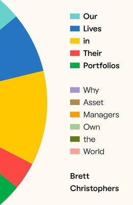 Our Lives in Their Portfolios: Why Asset Managers Own the World (Christophers Brett)(Pevná vazba)