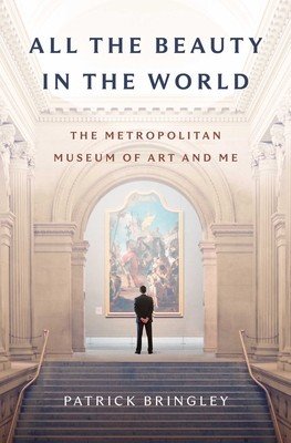 All the Beauty in the World: The Metropolitan Museum of Art and Me (Bringley Patrick)(Pevná vazba)