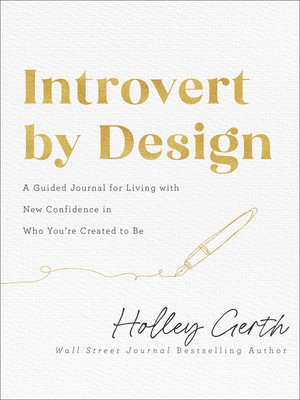 Introvert by Design: A Guided Journal for Living with New Confidence in Who You're Created to Be (Gerth Holley)(Paperback)