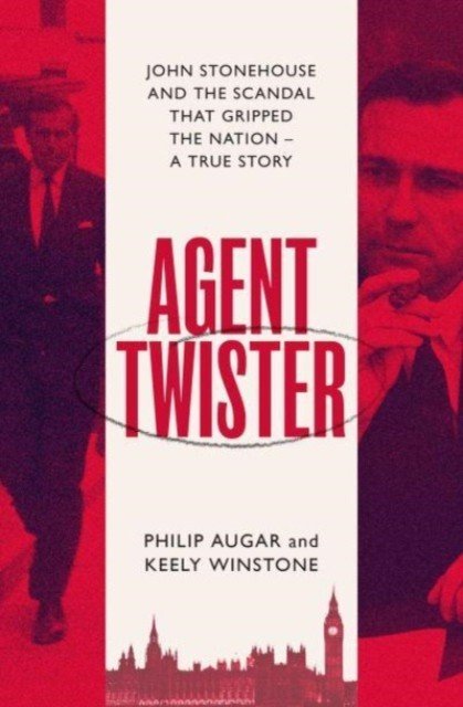 Agent Twister - John Stonehouse and the Scandal that Gripped the Nation (Augar Philip)(Paperback / softback)