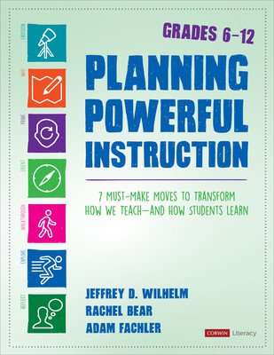Planning Powerful Instruction, Grades 6-12: 7 Must-Make Moves to Transform How We Teach--And How Students Learn (Wilhelm Jeffrey D.)(Paperback)