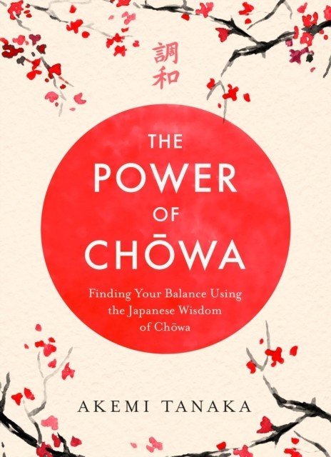 Power of Chowa - Finding Your Balance Using the Japanese Wisdom of Chowa (Tanaka Akemi)(Paperback / softback)