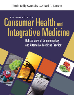 Consumer Health & Integrative Medicine: A Holistic View of Complementary and Alternative Medicine Practices: A Holistic View of Complementary and Alte (Synovitz Linda Baily)(Paperback)