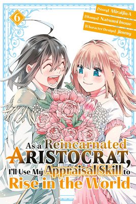 As a Reincarnated Aristocrat, I'll Use My Appraisal Skill to Rise in the World 6 (Manga) (Inoue Natsumi)(Paperback)