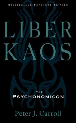 Liber Kaos: Chaos Magic for the Pandaemonaeon (Revised and Expanded Edition) (Carroll Peter J.)(Paperback)
