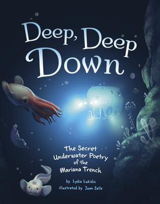 Deep, Deep Down: The Secret Underwater Poetry of the Mariana Trench (Lukidis Lydia)(Pevná vazba)