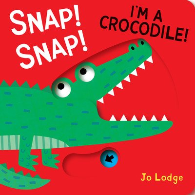Snap! Snap! I'm a Crocodile! (Lodge Jo)(Board Books)