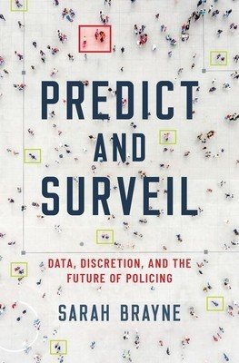 Predict and Surveil: Data, Discretion, and the Future of Policing (Brayne Sarah)(Pevná vazba)