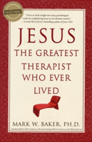 Jesus, the Greatest Therapist Who Ever Lived (Baker Mark W.)(Paperback)