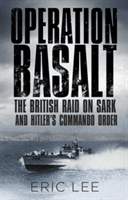 Operation Basalt: The British Raid on Sark and Hitler's Commando Order (Lee Eric)(Paperback)