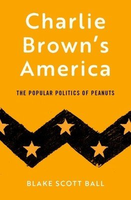 Charlie Brown's America: The Popular Politics of Peanuts (Ball Blake Scott)(Pevná vazba)