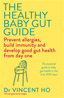 Healthy Baby Gut Guide - Prevent allergies, build immunity and develop good gut health from day one (Ho Dr Vincent)(Paperback / softback)