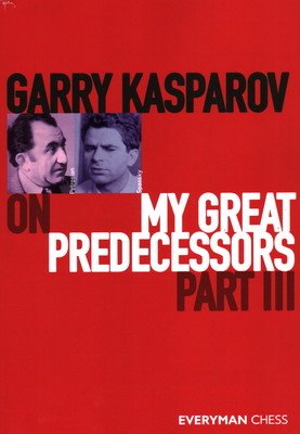 Garry Kasparov on My Great Predecessors, Part Three (Kasparov Garry)(Paperback)