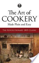 The Art of Cookery Made Plain and Easy: The Revolutionary 1805 Classic (Glasse Hannah)(Paperback)