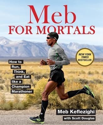 Meb for Mortals: How to Run, Think, and Eat Like a Champion Marathoner (Keflezighi Meb)(Paperback)