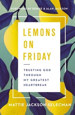 Lemons on Friday: Trusting God Through My Greatest Heartbreak (Selecman Mattie Jackson)(Pevná vazba)