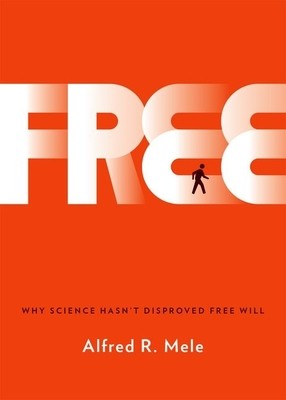 Free: Why Science Hasn't Disproved Free Will (Mele Alfred R.)(Pevná vazba)