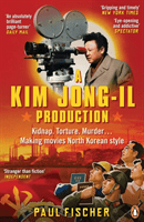 Kim Jong-Il Production - Kidnap. Torture. Murder... Making Movies North Korean-Style (Fischer Paul)(Paperback / softback)