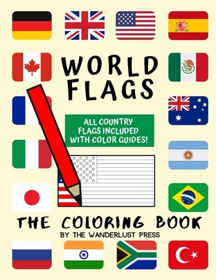 World Flags: The Coloring Book: A great geography gift for kids and adults: Color in flags for all countries of the world with colo (Press Wanderlust)(Paperback)
