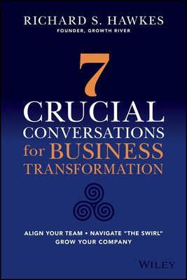 Navigate the Swirl: 7 Crucial Conversations for Business Transformation (Hawkes Richard)(Pevná vazba)