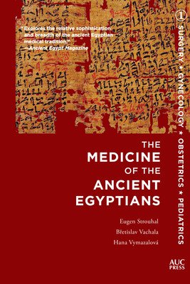 Medicine of the Ancient Egyptians: 1: Surgery, Gynecology, Obstetrics, and Pediatrics (Strouhal Eugen)(Paperback)