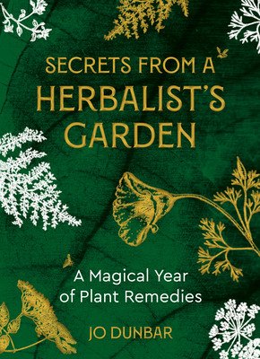 Secrets from a Herbalist's Garden: A Magical Year of Plant Remedies (Dunbar Jo)(Paperback)